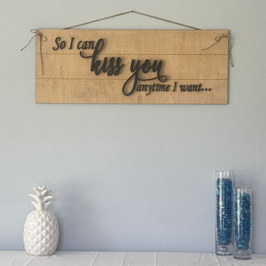 "So I Can Kiss You Anytime I Want" – Handmade Laser-Cut Wooden Wall Sign (26" x 10")