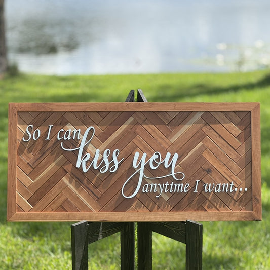 “So I Can Kiss You Anytime I Want” Handcrafted Herringbone Wall Sign — Mahogany & Cherry, 40" x 20"